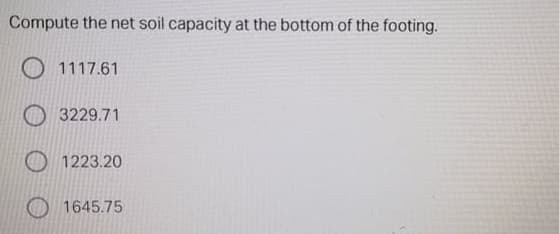 Compute the net soil capacity at the bottom of the footing.
O 1117.61
O 3229.71
O 1223.20
1645.75
