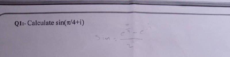 Q1:- Calculate sin(π/4+i)
Sim
5