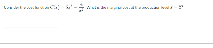 Consider the cost function C(x) = 5x³
What is the marginal cost at the production level =
2?