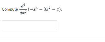 Compute
ď²
dx²
(-x¹ - 3x²-x).