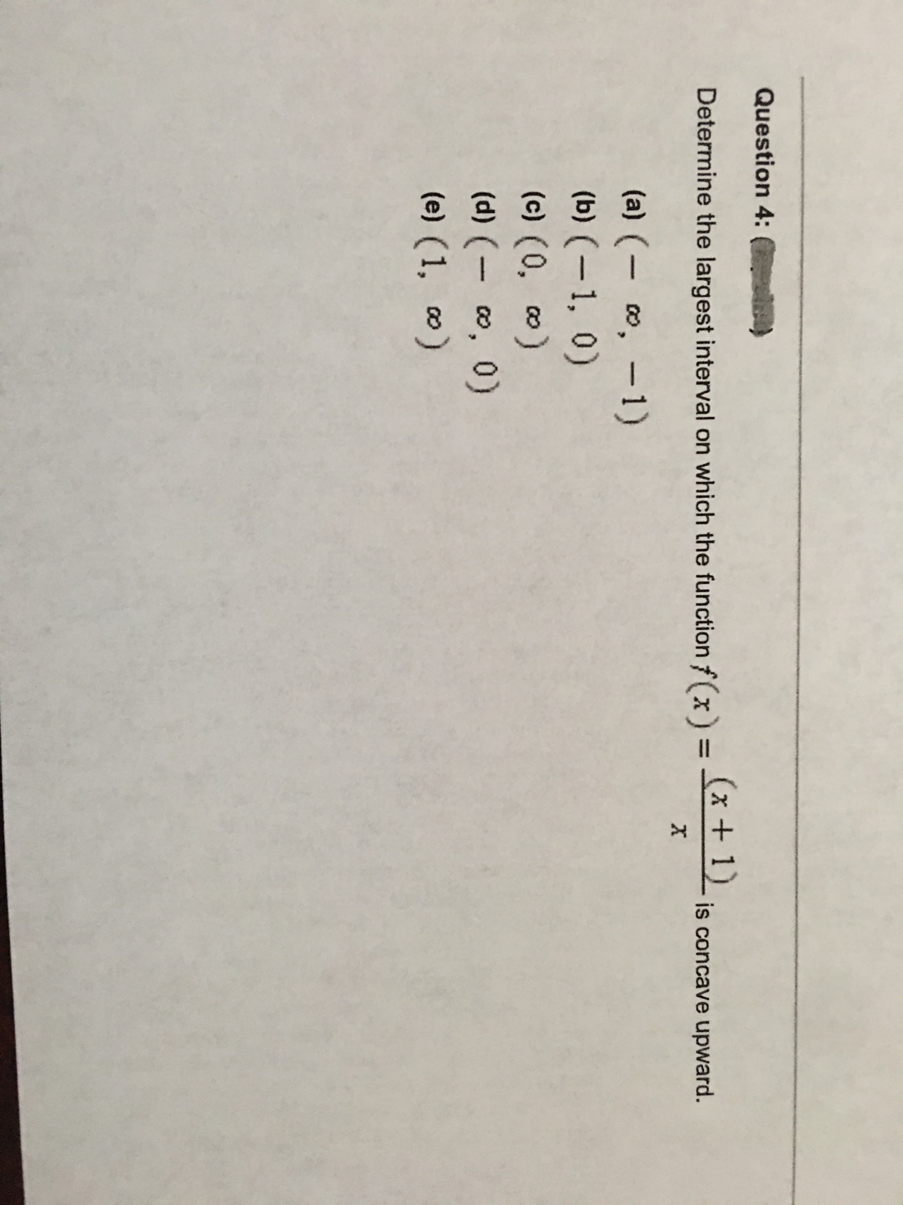 Determine the largest interval on which the function f(x) =
(x + 1)
%3D
is concave upward.
