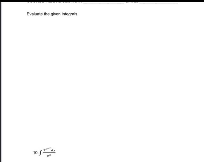 Evaluate the given integrals.
dx
10. S.
