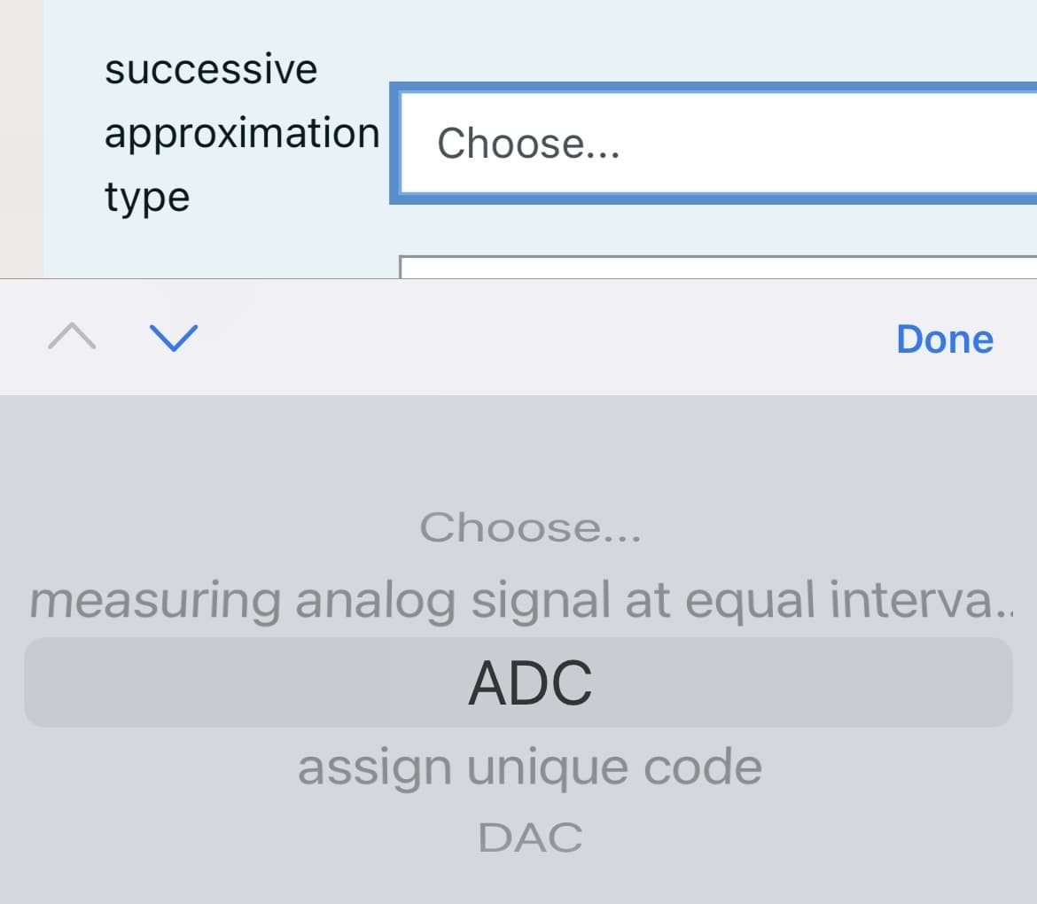 successive
approximation
Choose...
type
Done
Choose...
measuring analog signal at equal interva..
ADC
assign unique code
DAC
