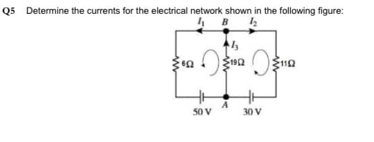 Q5 Determine the currents for the electrical network shown in the following figure:
в
50 V
30 V
