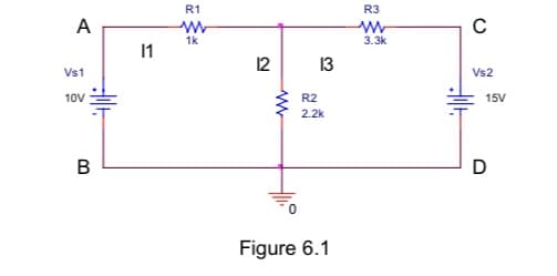 R1
R3
A
1k
3.3k
1
12 13
Vs1
Vs2
10V
R2
15V
2.2k
B
D
Figure 6.1
