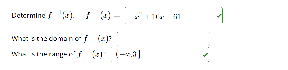 1
Determine f-¹(x). ƒ¯¹(x) =
=
-x² + 16x
What is the domain of ƒ−¹(x)?
What is the range of ƒ−¹(x)?|| (-∞,3]
61