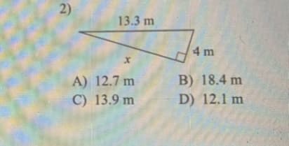 2)
13.3 m
4 m
A) 12.7 m
B) 18.4 m
C) 13.9 m
D) 12.1 m
