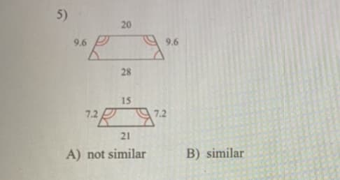 5)
9.6
9.6
28
15
7.2
7.2
21
A) not similar
B) similar
20
