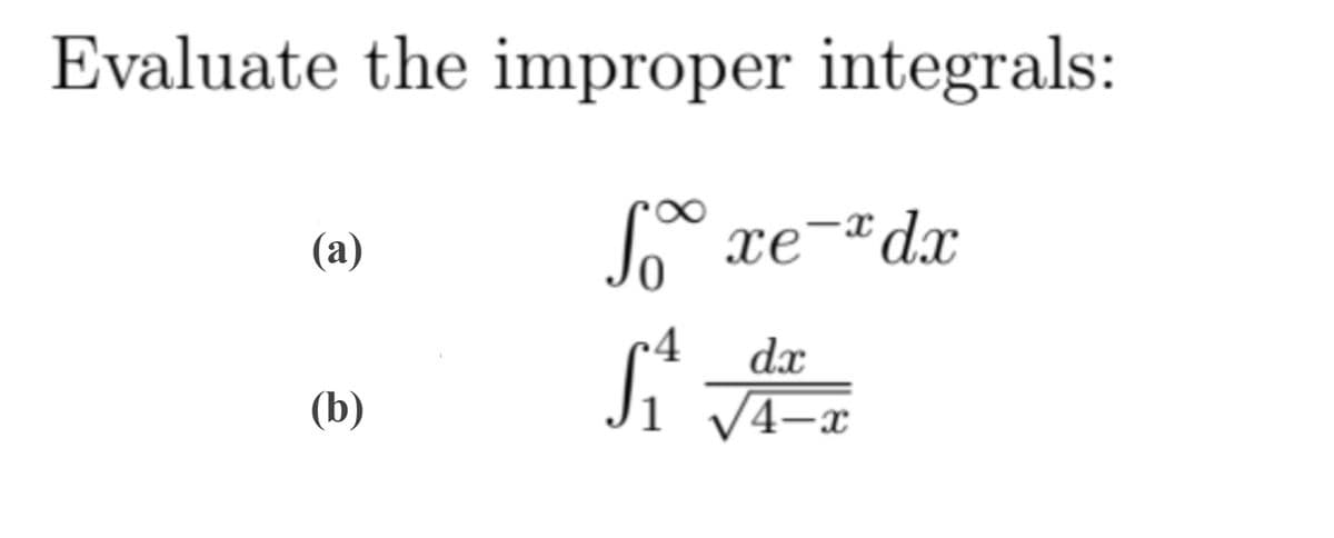 Evaluate the improper integrals:
(a)
Jo xe-dx
dx
(b)
V4-x
