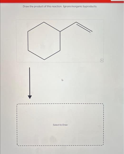 Draw the product of this reaction. Ignore inorganic byproducts.
1₂
Select to Draw