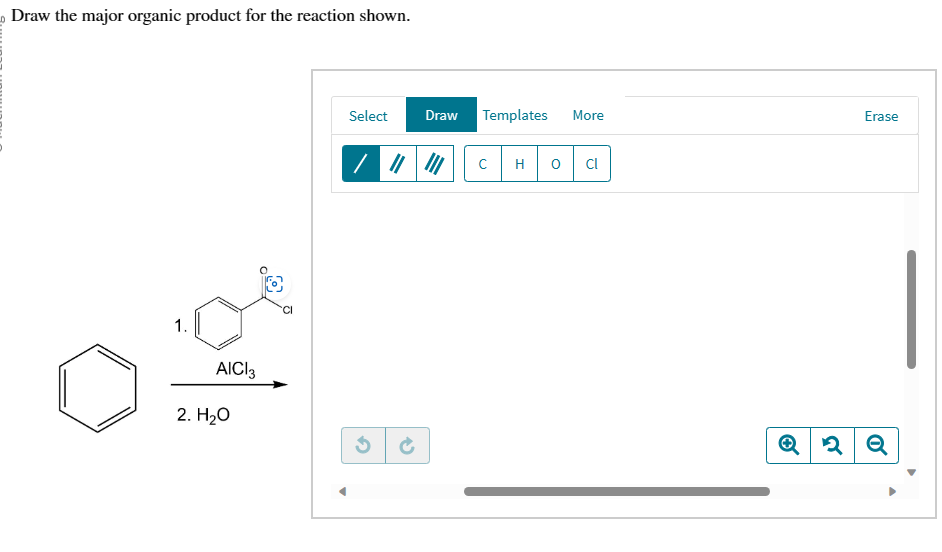 Draw the major organic product for the reaction shown.
1.
AICI 3
2. H₂O
Select
||||
G
Draw Templates
с H
0
More
Cl
Erase
Q2 Q