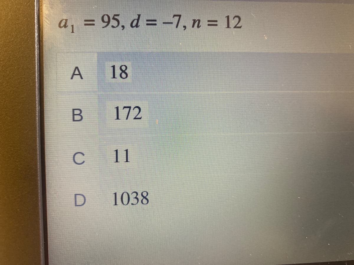 a, = 95, d = –7, n = 12
%3D
18
172
C
11
D
1038
A,
