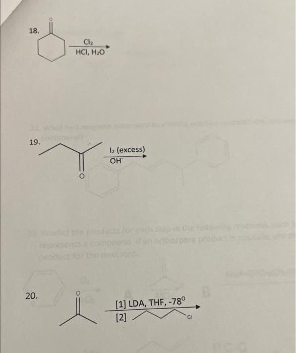 18.
19.
20.
Cl₂
HCI, H2O
I2 (excess)
OH
[1] LDA, THF, -780
[2]