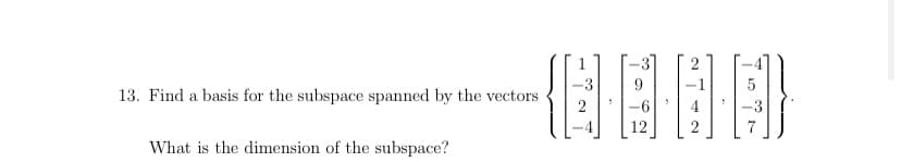 13. Find a basis for the subspace spanned by the vectors
What is the dimension of the subspace?
2
14