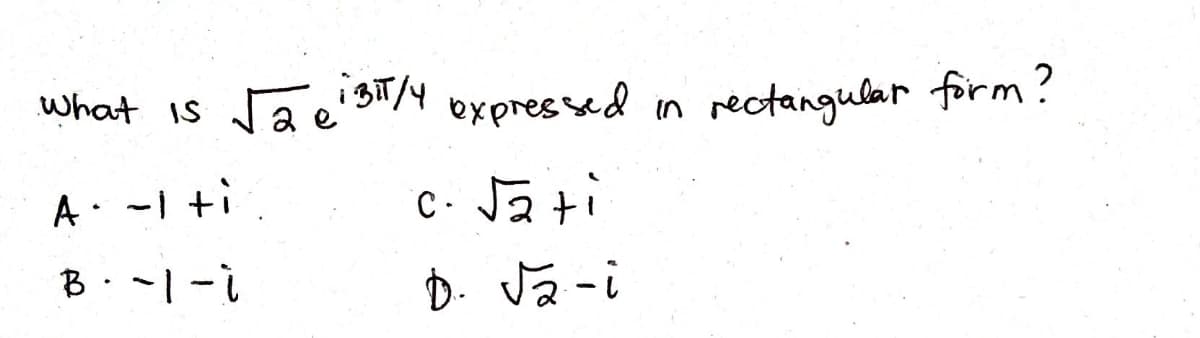 What is Ja e 3iT/4
Jaeis
bxpressed in
rectangular firm?
A. -I ti.
C- Ja ti
D. Ja-i
