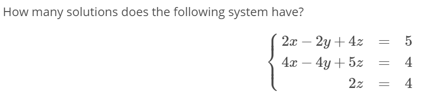 How many solutions does the following system have?
2а — 2у + 42
4а — 4у + 52
4
2z
4
