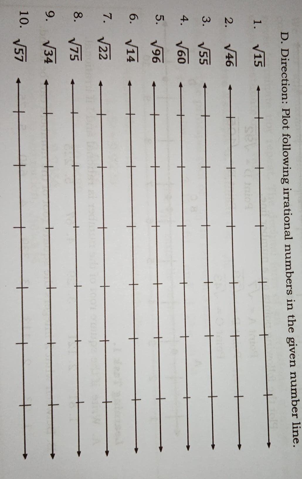 D. Direction: Plot following irrational numbers in the given number line.
1. V15
2. V46
3. V55
4.
V60
5.
V96
6.
V14
7.
V22
8. 75
9.
V34
10. 57
+
