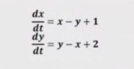 dx
= x- y + 1
dt
dy
= y -x+ 2
dt
