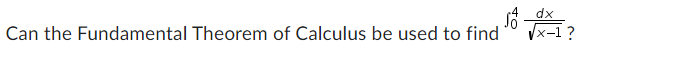 ső
Can the Fundamental Theorem of Calculus be used to find
dx
√x-1?