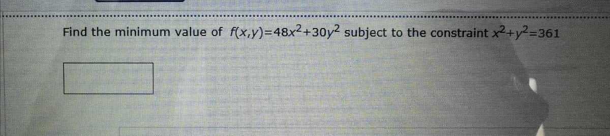 Find the minimum value of f(x,y)=48x2+30y? subject to the constraint x+y2=361
