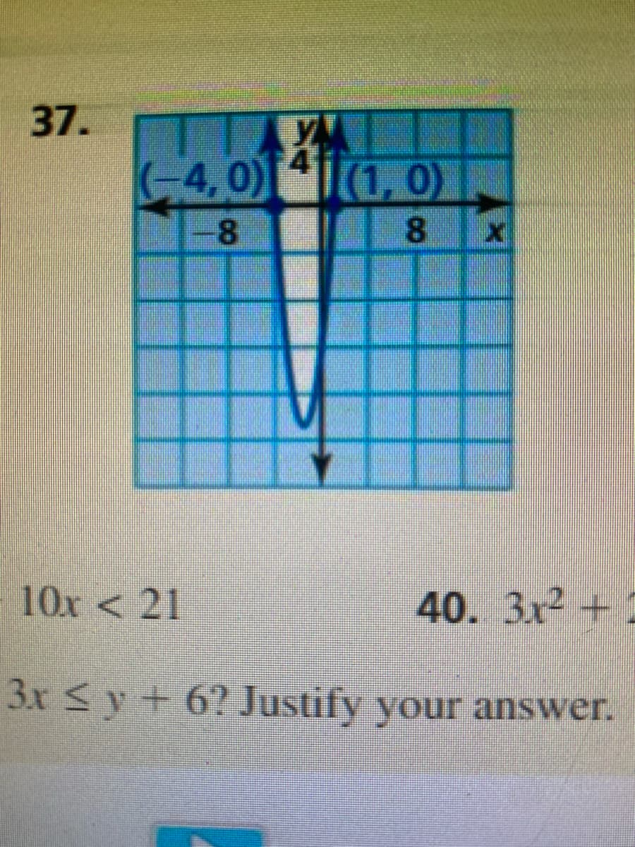 37.
(-4,0) 41(1, 0)
-8
8
X
10x < 21
3.x ≤ y + 6? Justify your answer.
40. 3x² + 1