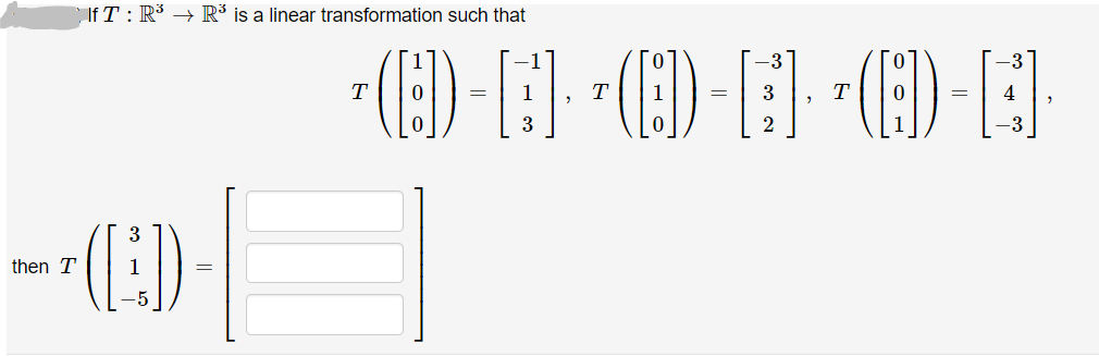 If T : R* → R³ is a linear transformation such that
T
T
3
T
4
-3
(E)
then T
