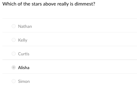 Which of the stars above really is dimmest?
Nathan
Kelly
Curtis
Alisha
Simon