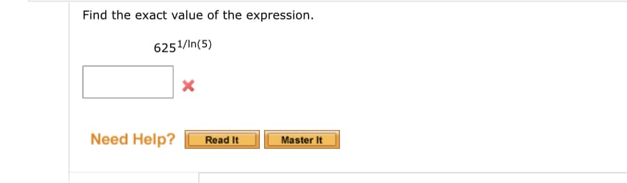 Find the exact value of the expression.
6251/In(5)
X
Need Help? Read It
Master It