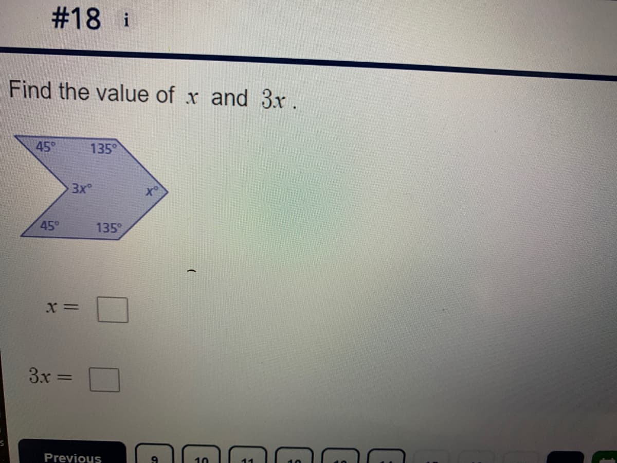 #18 i
Find the value of x and 3r.
45°
135°
3x
X°
45°
135°
3x =
Previous
