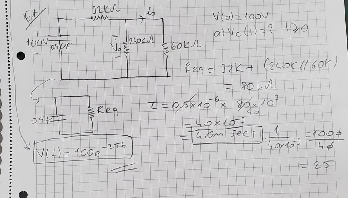 су
100v
askr
0515
очил
Rea
V(+) = 1000
Т
+ 1240кл
No
S
256
$60kn
V(0) =100V
a) Vc (t) = ? +70
Rea- Очка (2401/60k)
= кл
80 л
t=0,5х10 6 х 80х102
чох 102
чом sees
1
40x102
=1006
чо
-25