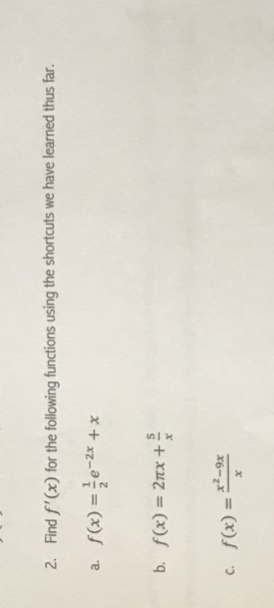 unl
(x)
x6-2
b. f(x) = 27x+
x+ m_o% = ()S
2. Find f'(x) for the following functions using the shortcuts we have learned thus far.
