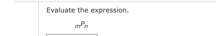 Evaluate the expression.
mPn
