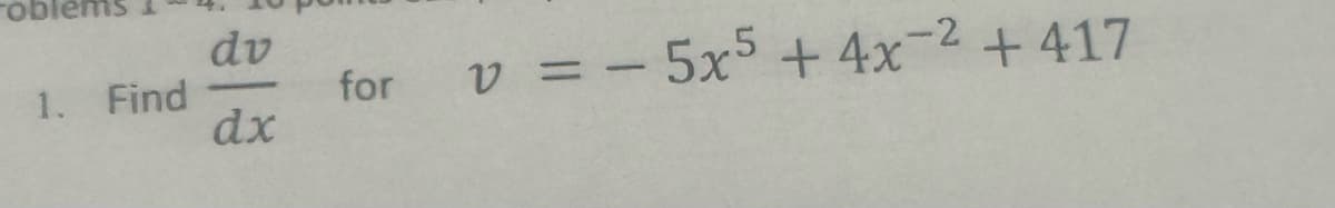 1. Find
dv
-
dx
for
-2
v = = 5x5 + 4x-² +417