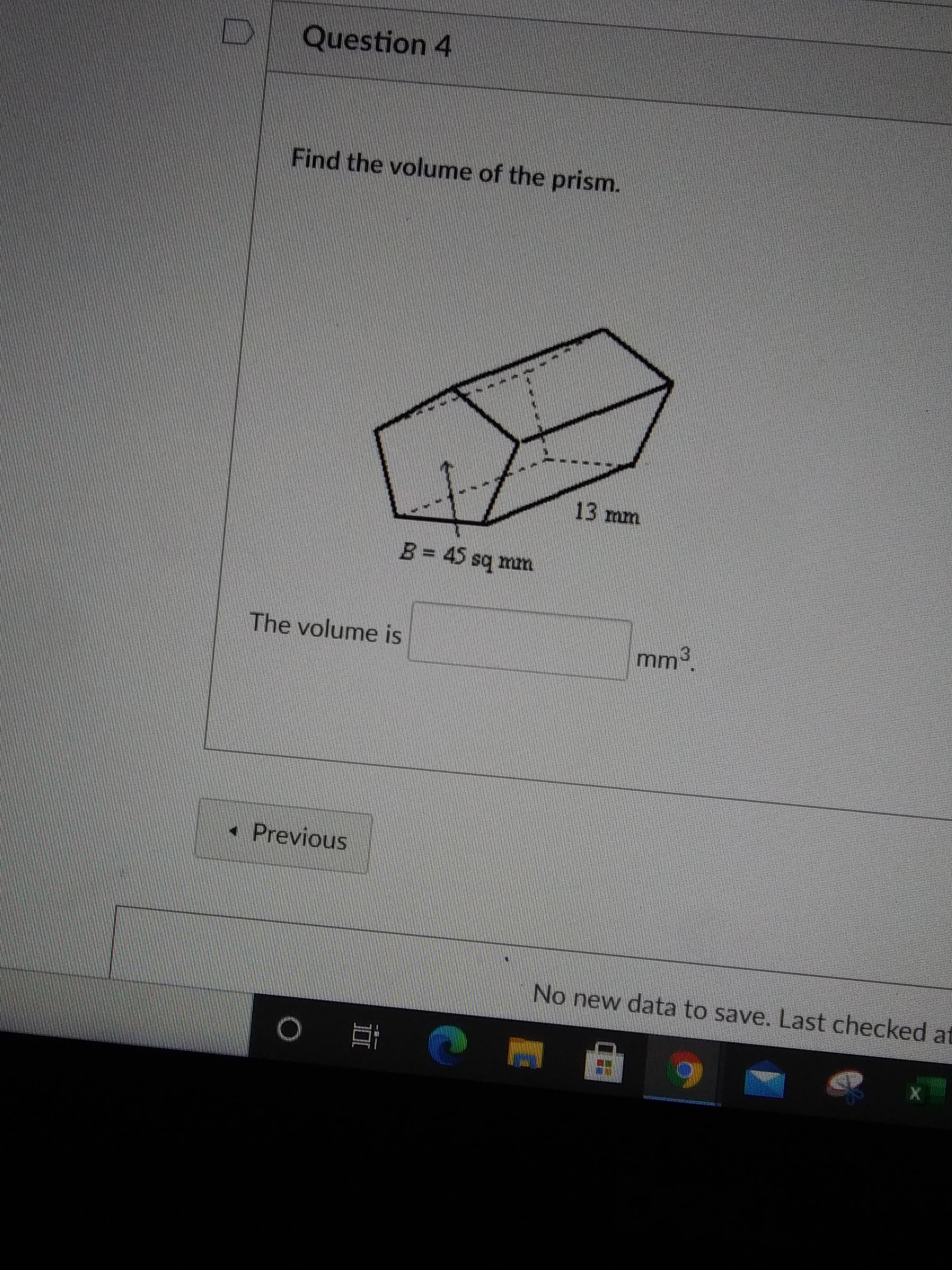 Find the volume of the prism.
13 mm
B= 45 sq mm
The volume is
mm3.
