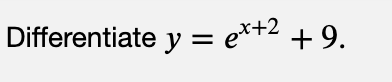 Differentiate y = e*+2 +9.