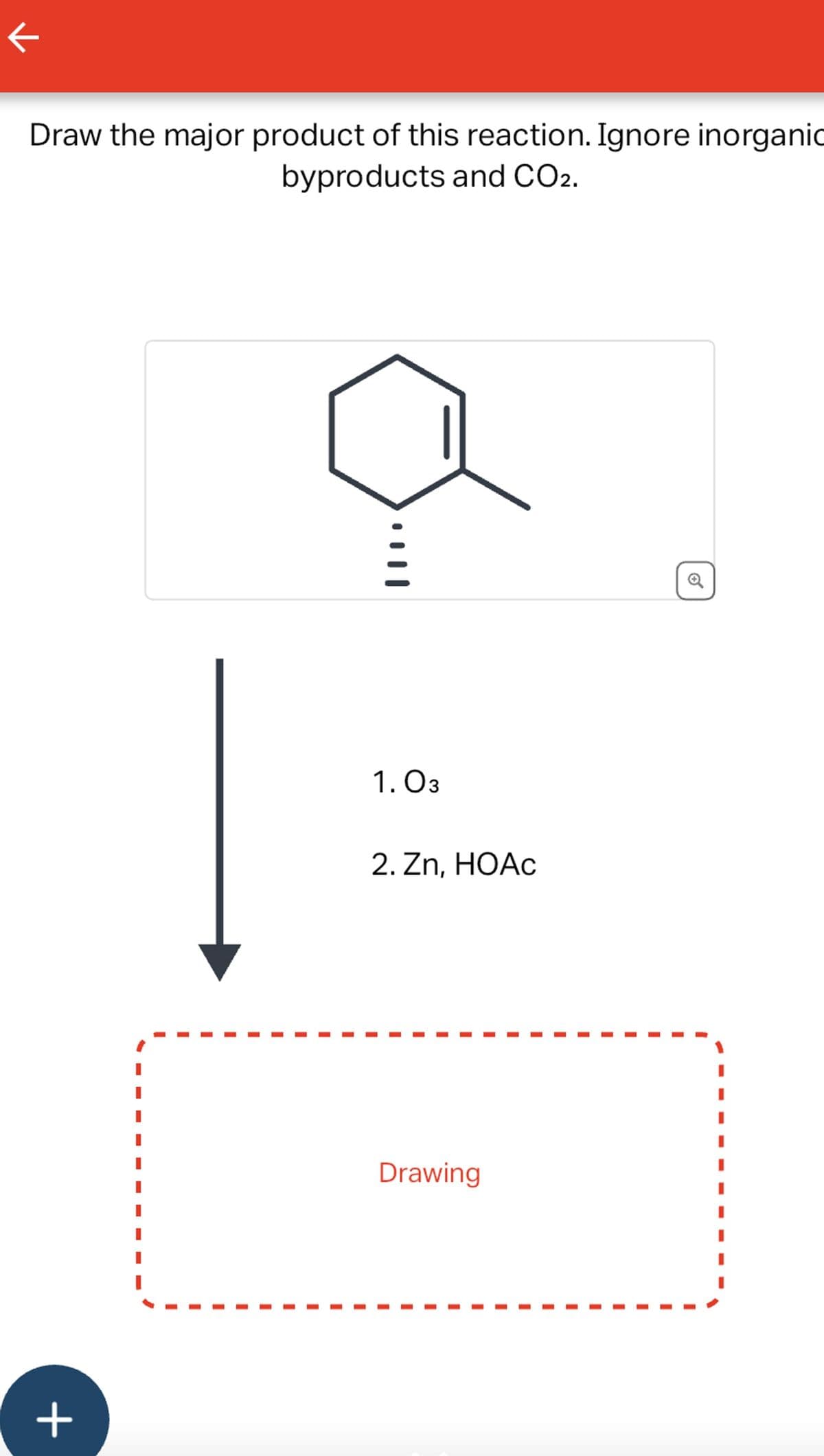 K
Draw the major product of this reaction. Ignore inorganic
byproducts and CO2.
+
1.03
2. Zn, HOAc
Drawing