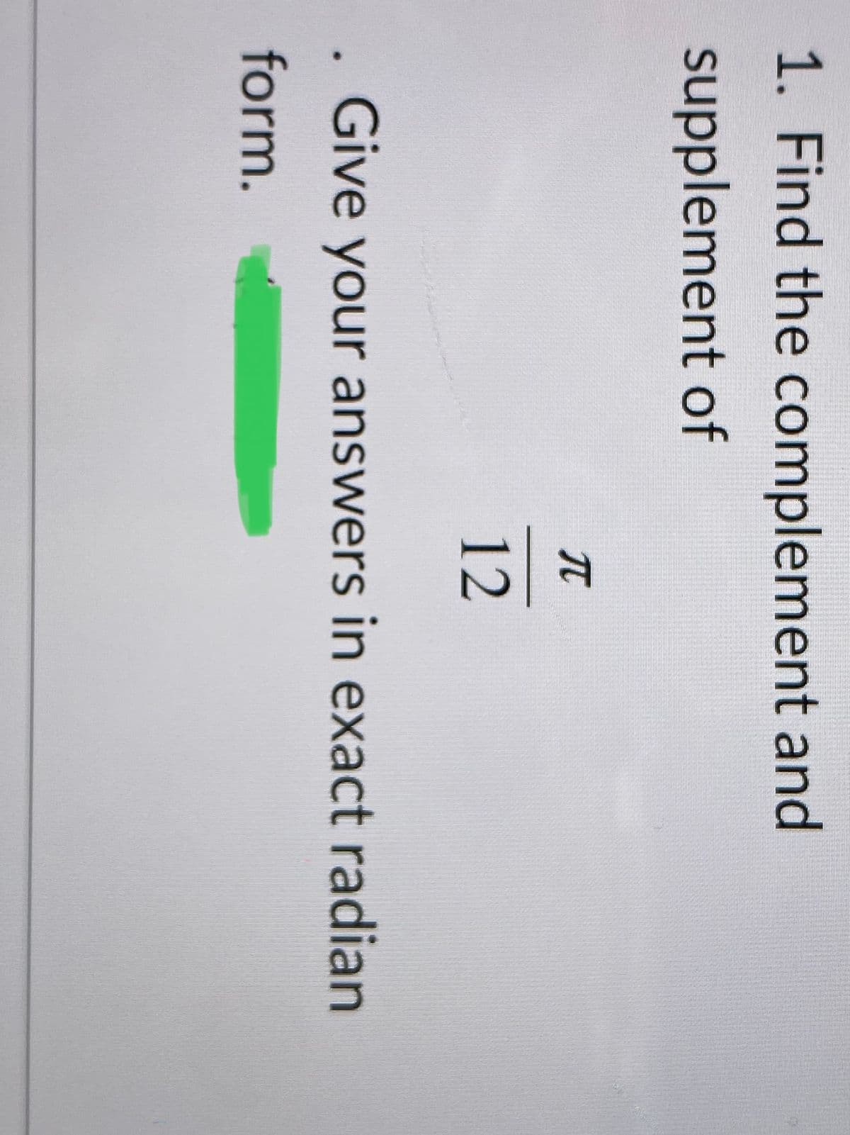 1. Find the complement and
supplement of
12
Give your answers in exact radian
form.
