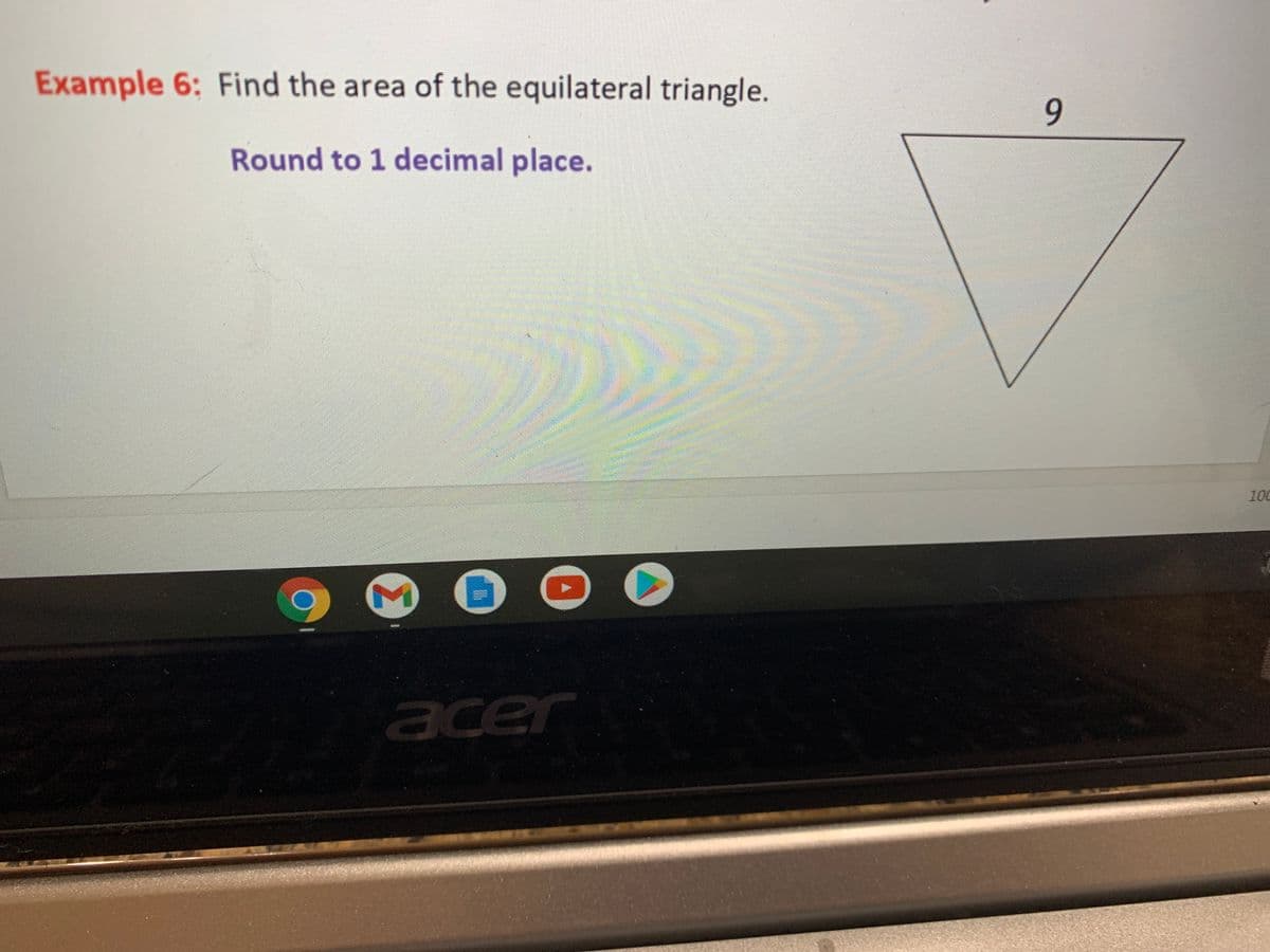 Example 6: Find the area of the equilateral triangle.
9.
Round to 1 decimal place.
100
acer
ace
