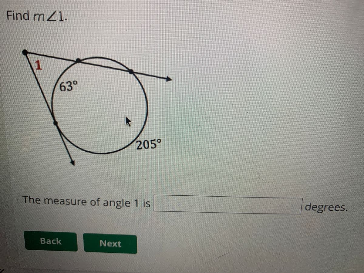 Find mZ1.
63°
205°
The measure of angle 1 is
degrees.
Back
Next
