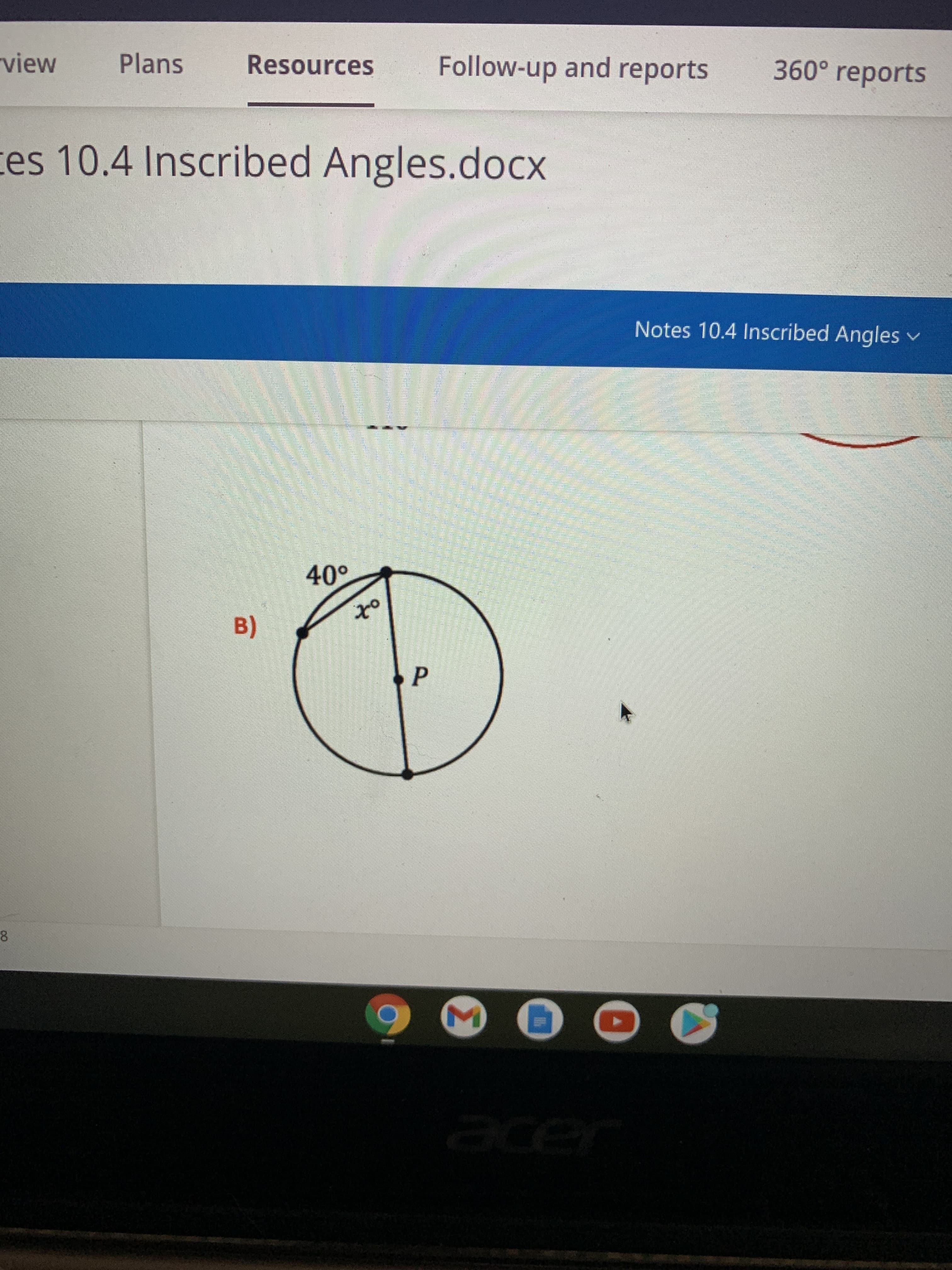 Follow-up and reports
360° reports
Plans
Resources
view
es 10.4 Inscribed Angles.docx
Notes 10.4 Inscribed Angles v
40°
of
er
