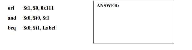 ori $t1,$0, 0x111
and St0,$t0, St1
beq $t0, St1, Label
ANSWER: