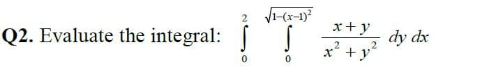 1-(x-1)?
x+ y
2
x + y
Evaluate the integral:
dy dx
