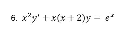 6. x²y' + x(x + 2)y = e*
