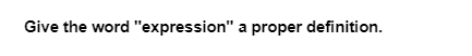 Give the word "expression" a proper definition.