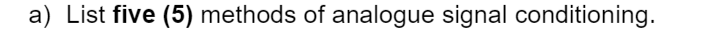 a) List five (5) methods of analogue signal conditioning.
