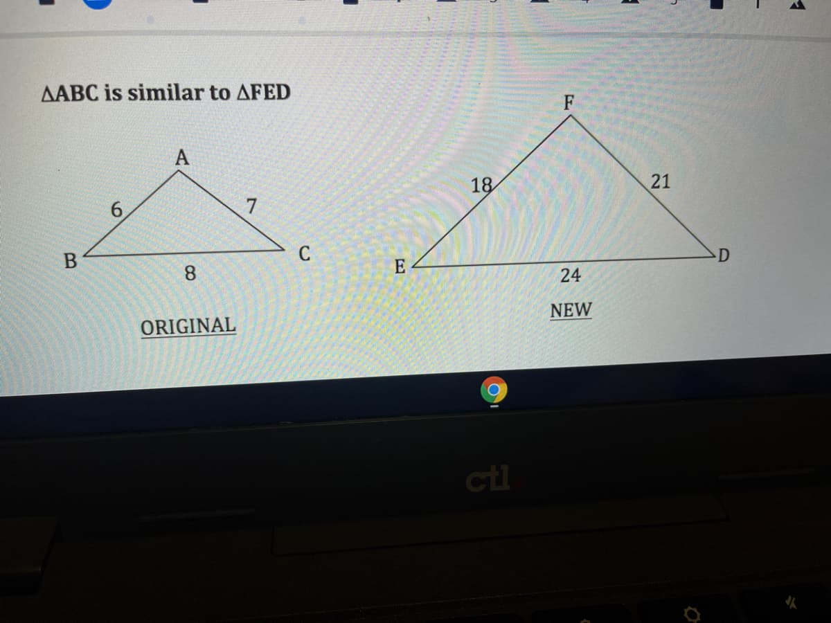 AABC is similar to AFED
A
18
21
7
8.
E
D
24
NEW
ORIGINAL
6.
