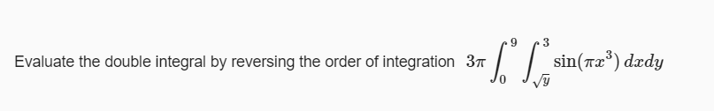 Evaluate the double integral by reversing the order of integration 37
sin(ræ*) dædy
