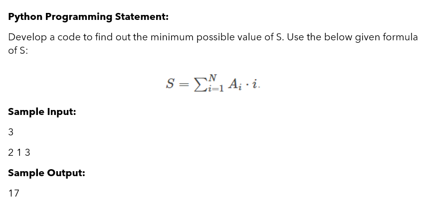 Python Programming Statement:
Develop a code to find out the minimum possible value of S. Use the below given formula
of S:
S = E1 A; i.
Sample Input:
3
213
Sample Output:
17
