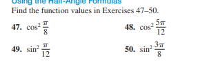 Find the function values in Exercises 47-50.
47. сos'
48. cos?
12
49. sin
12
50. sin?
