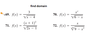 find domain
3
69. f(x) =
70. f(x) =
VI - 4
V6 -x
(x + 1)?
V2x
71. f(x)
72. f(x) =
V9
%3D
